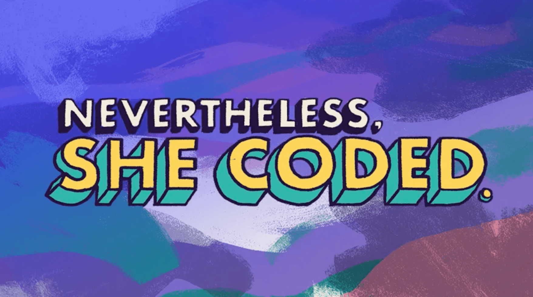 Nevertheless, she coded.